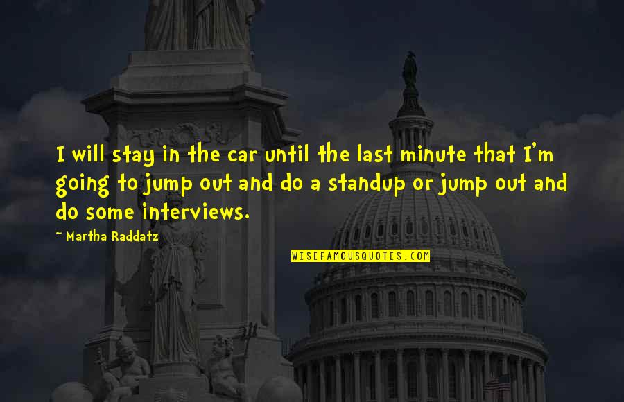Euro Truck Simulator Quotes By Martha Raddatz: I will stay in the car until the