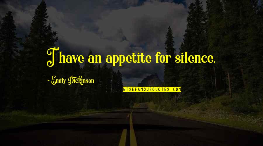 Euroamerican Hockey Quotes By Emily Dickinson: I have an appetite for silence.