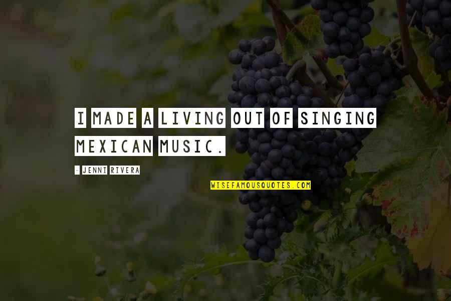 Eurocentric Education Quotes By Jenni Rivera: I made a living out of singing Mexican