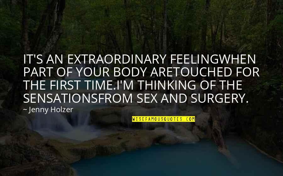 Euroins Quotes By Jenny Holzer: IT'S AN EXTRAORDINARY FEELINGWHEN PART OF YOUR BODY