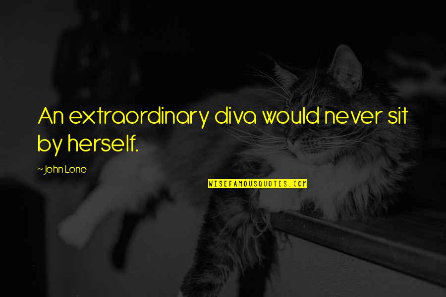 Euroland Development Quotes By John Lone: An extraordinary diva would never sit by herself.