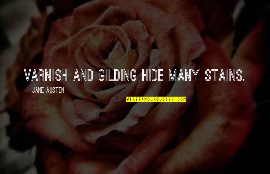 Euroland Quotes By Jane Austen: Varnish and gilding hide many stains.