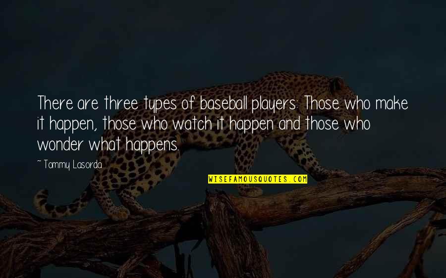 Europ Isches Parlament Quotes By Tommy Lasorda: There are three types of baseball players: Those Europ Isches Parlament Quotes By Tommy Lasorda: There are three types of baseball players: Those