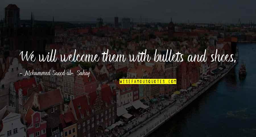 Europa League Quote Quotes By Mohammed Saeed Al-Sahaf: We will welcome them with bullets and shoes. Europa League Quote Quotes By Mohammed Saeed Al-Sahaf: We will welcome them with bullets and shoes.