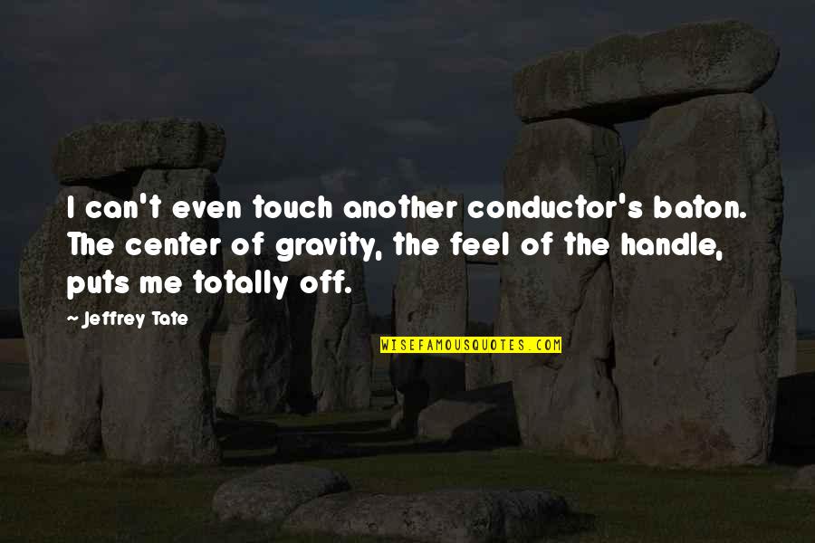 Europarliament Quotes By Jeffrey Tate: I can't even touch another conductor's baton. The