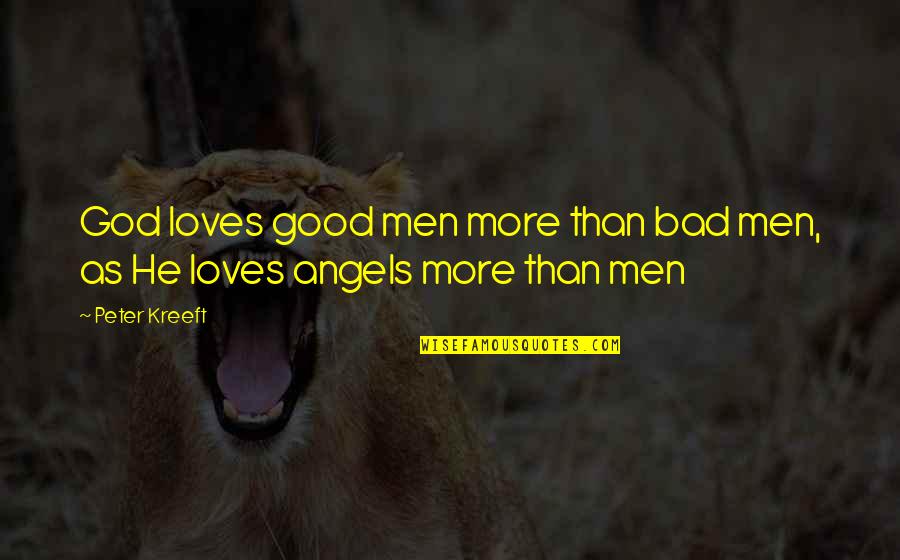 Europe From Above Quotes By Peter Kreeft: God loves good men more than bad men,