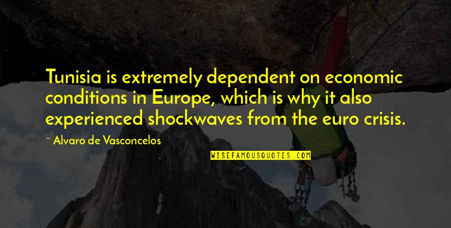 Europe From Quotes By Alvaro De Vasconcelos: Tunisia is extremely dependent on economic conditions in Europe From Quotes By Alvaro De Vasconcelos: Tunisia is extremely dependent on economic conditions in