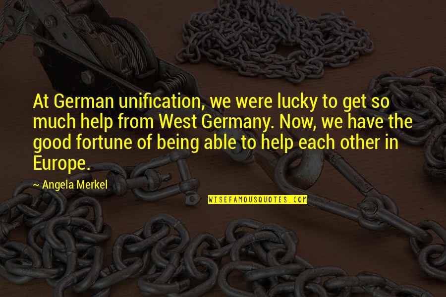 Europe From Quotes By Angela Merkel: At German unification, we were lucky to get Europe From Quotes By Angela Merkel: At German unification, we were lucky to get