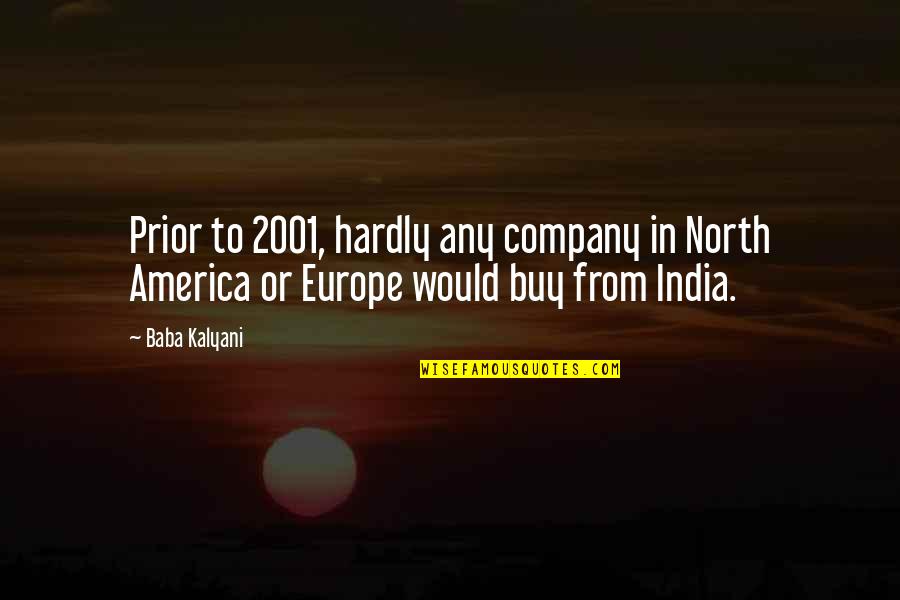 Europe From Quotes By Baba Kalyani: Prior to 2001, hardly any company in North