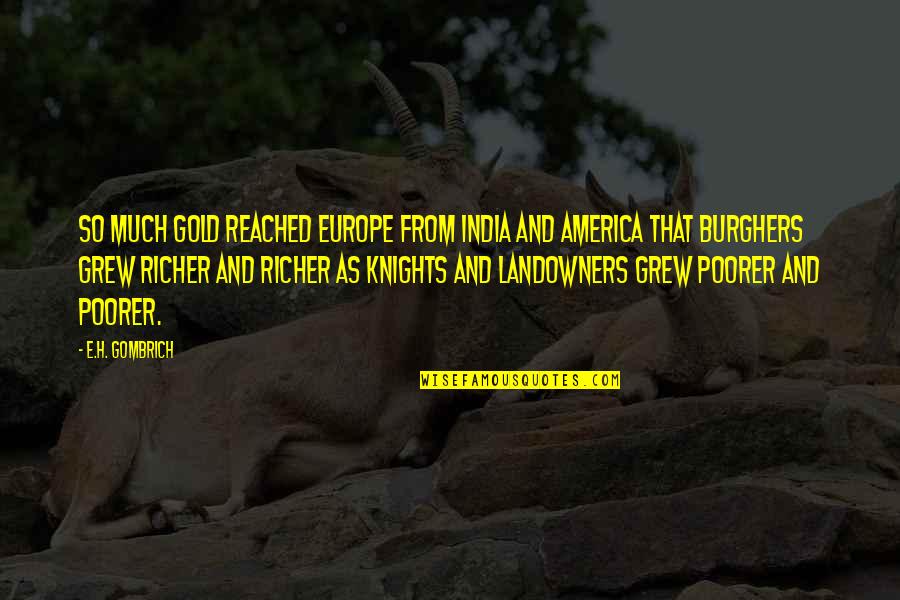 Europe From Quotes By E.H. Gombrich: So much gold reached Europe from India and Europe From Quotes By E.H. Gombrich: So much gold reached Europe from India and