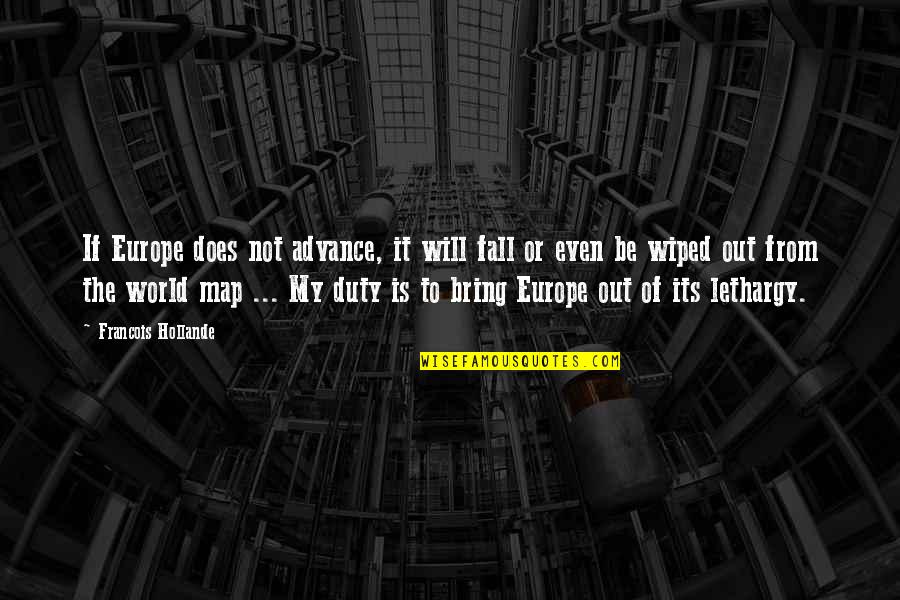 Europe From Quotes By Francois Hollande: If Europe does not advance, it will fall Europe From Quotes By Francois Hollande: If Europe does not advance, it will fall