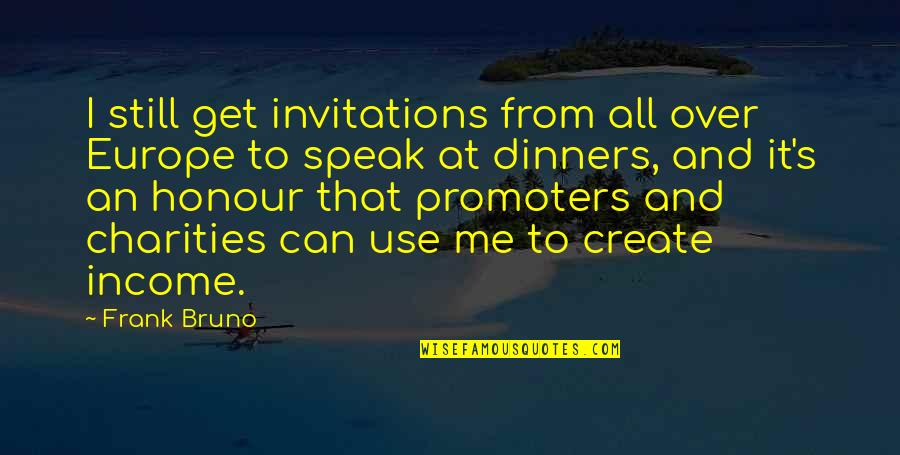 Europe From Quotes By Frank Bruno: I still get invitations from all over Europe Europe From Quotes By Frank Bruno: I still get invitations from all over Europe