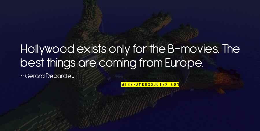 Europe From Quotes By Gerard Depardieu: Hollywood exists only for the B-movies. The best