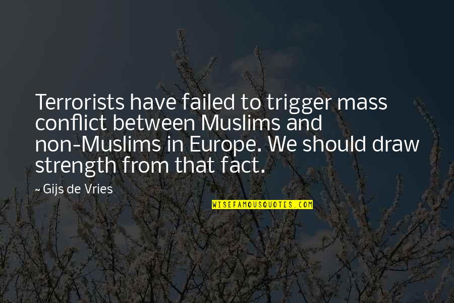 Europe From Quotes By Gijs De Vries: Terrorists have failed to trigger mass conflict between Europe From Quotes By Gijs De Vries: Terrorists have failed to trigger mass conflict between