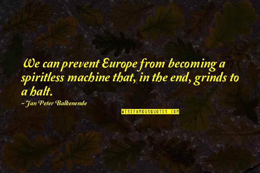 Europe From Quotes By Jan Peter Balkenende: We can prevent Europe from becoming a spiritless Europe From Quotes By Jan Peter Balkenende: We can prevent Europe from becoming a spiritless