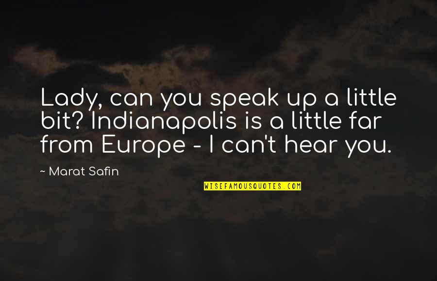 Europe From Quotes By Marat Safin: Lady, can you speak up a little bit? Europe From Quotes By Marat Safin: Lady, can you speak up a little bit?