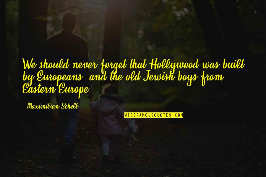 Europe From Quotes By Maximilian Schell: We should never forget that Hollywood was built Europe From Quotes By Maximilian Schell: We should never forget that Hollywood was built