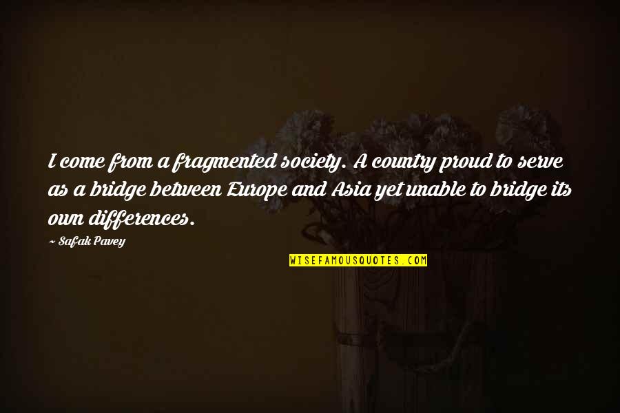Europe From Quotes By Safak Pavey: I come from a fragmented society. A country Europe From Quotes By Safak Pavey: I come from a fragmented society. A country