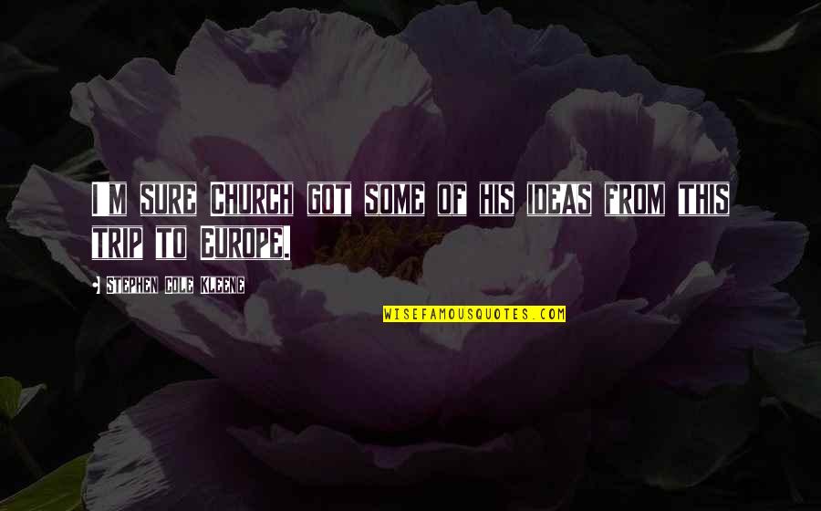 Europe From Quotes By Stephen Cole Kleene: I'm sure Church got some of his ideas Europe From Quotes By Stephen Cole Kleene: I'm sure Church got some of his ideas