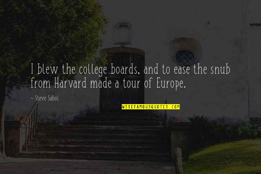 Europe From Quotes By Steve Sabol: I blew the college boards, and to ease