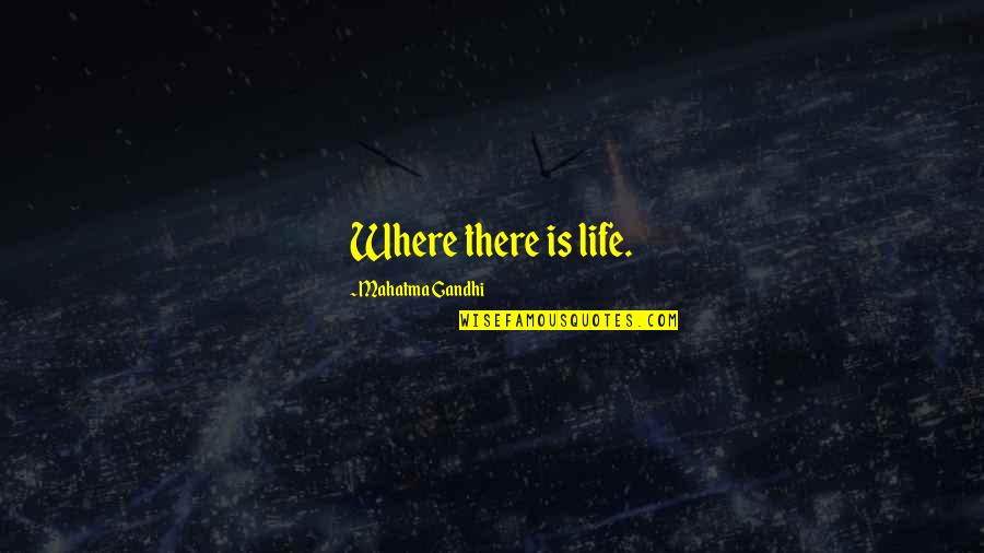 Europe Has Been Called Quotes By Mahatma Gandhi: Where there is life.