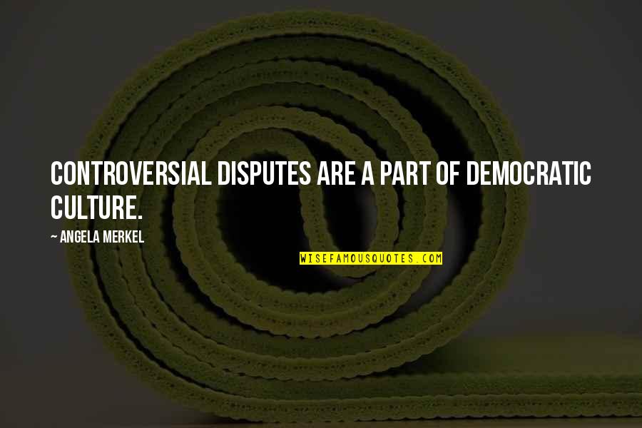 Europe Is Like A Powder Keg Quote Quotes By Angela Merkel: Controversial disputes are a part of democratic culture. Europe Is Like A Powder Keg Quote Quotes By Angela Merkel: Controversial disputes are a part of democratic culture.