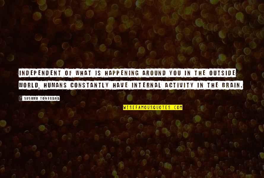 Europe Is Like A Powder Keg Quote Quotes By Susumu Tonegawa: Independent of what is happening around you in Europe Is Like A Powder Keg Quote Quotes By Susumu Tonegawa: Independent of what is happening around you in