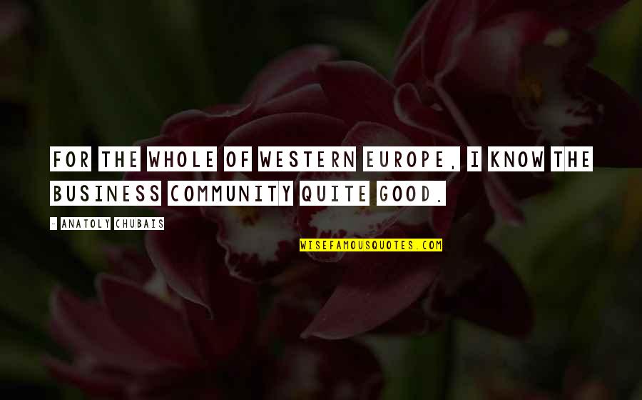Europe The Quotes By Anatoly Chubais: For the whole of Western Europe, I know