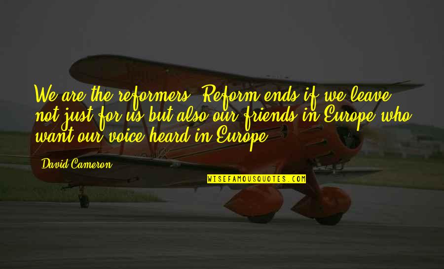 Europe The Quotes By David Cameron: We are the reformers. Reform ends if we