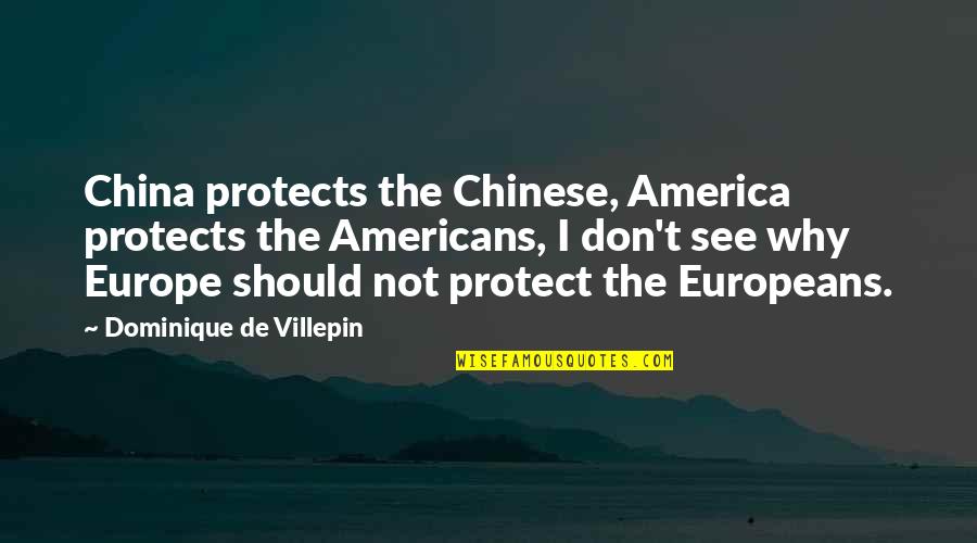 Europe The Quotes By Dominique De Villepin: China protects the Chinese, America protects the Americans,