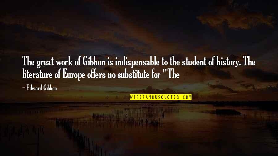 Europe The Quotes By Edward Gibbon: The great work of Gibbon is indispensable to