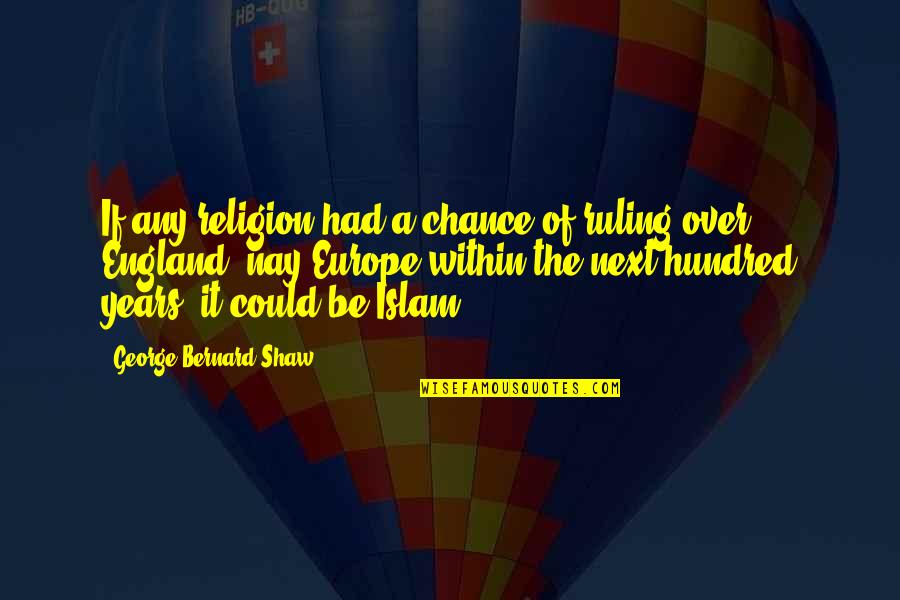Europe The Quotes By George Bernard Shaw: If any religion had a chance of ruling