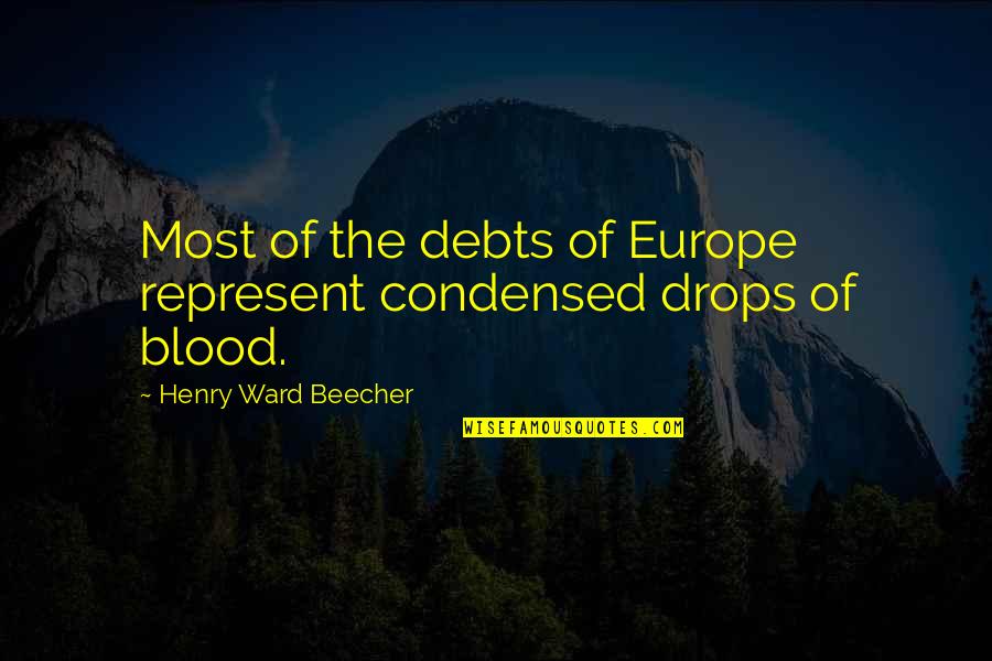 Europe The Quotes By Henry Ward Beecher: Most of the debts of Europe represent condensed