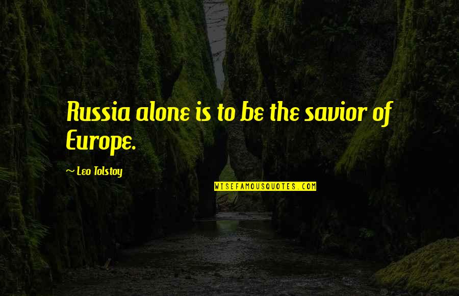 Europe The Quotes By Leo Tolstoy: Russia alone is to be the savior of