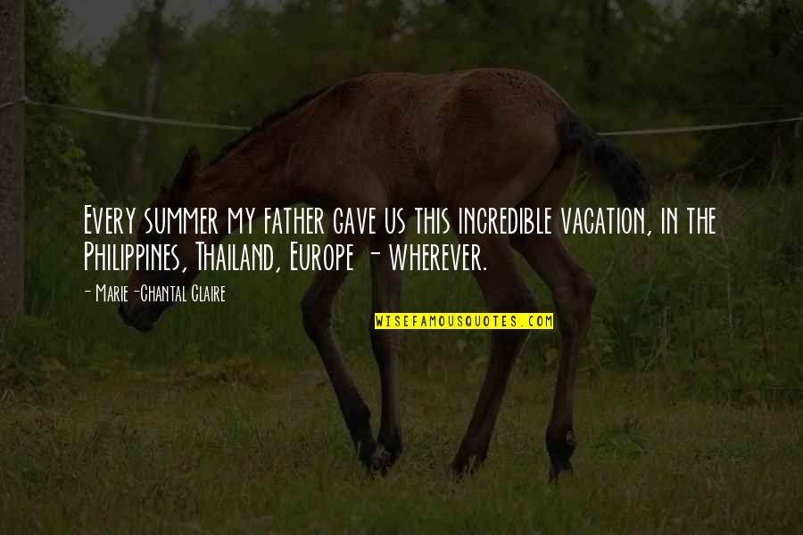 Europe The Quotes By Marie-Chantal Claire: Every summer my father gave us this incredible