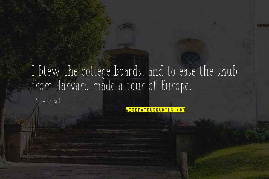 Europe The Quotes By Steve Sabol: I blew the college boards, and to ease