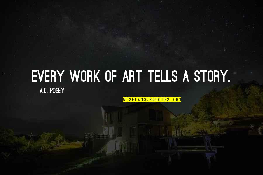 Europe Tourist Quotes By A.D. Posey: Every work of art tells a story.
