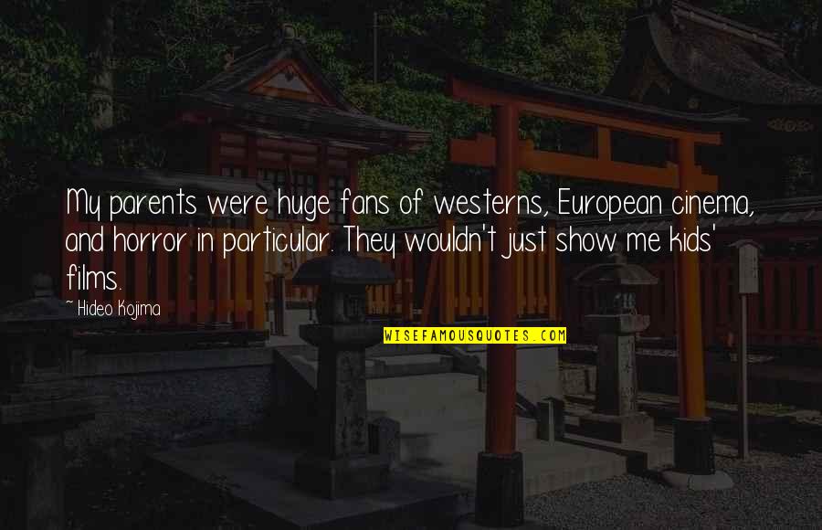 European Cinema Quotes By Hideo Kojima: My parents were huge fans of westerns, European