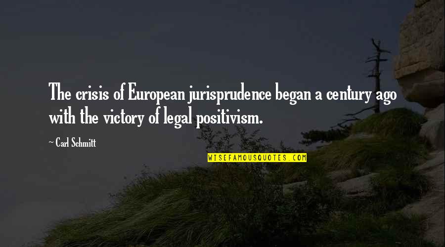 European Crisis Quotes By Carl Schmitt: The crisis of European jurisprudence began a century