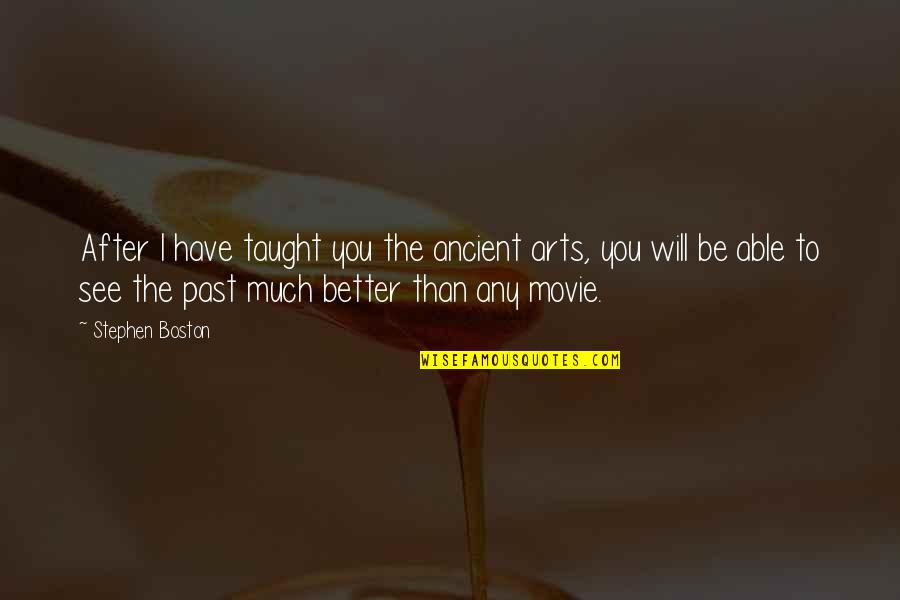 European Exploration Quotes By Stephen Boston: After I have taught you the ancient arts, European Exploration Quotes By Stephen Boston: After I have taught you the ancient arts,