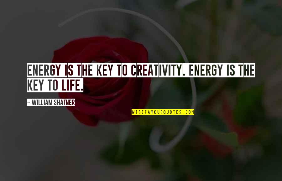 European Exploration Quotes By William Shatner: Energy is the key to creativity. Energy is