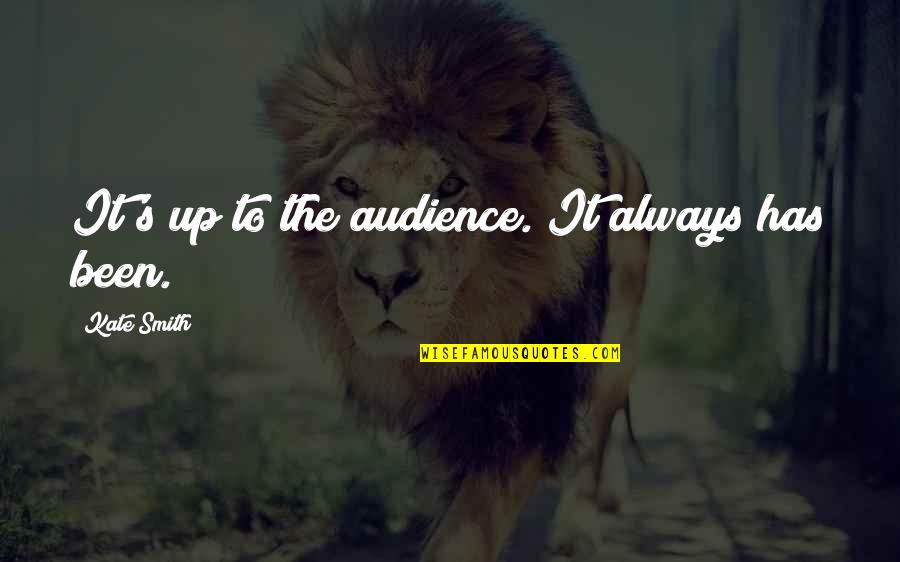 European Explorer Quotes By Kate Smith: It's up to the audience. It always has