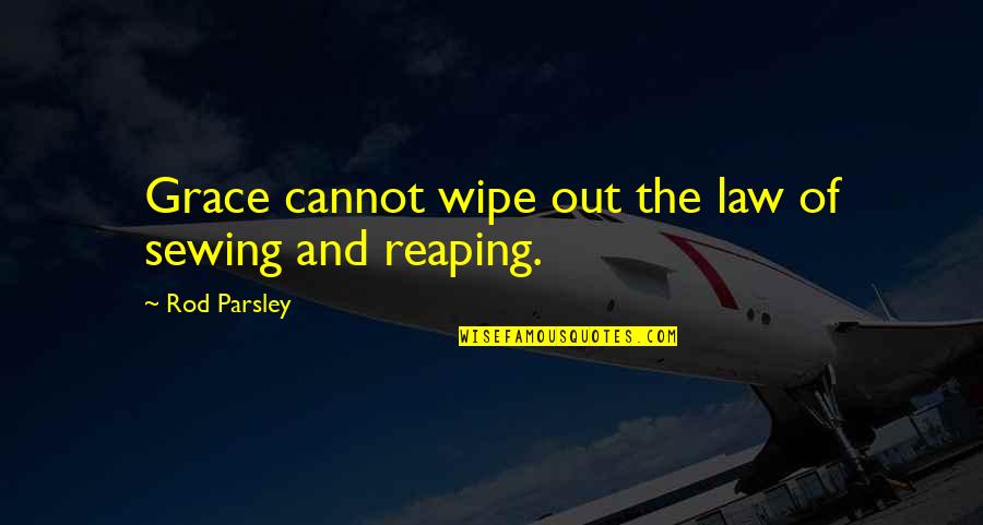 European Football Quotes By Rod Parsley: Grace cannot wipe out the law of sewing