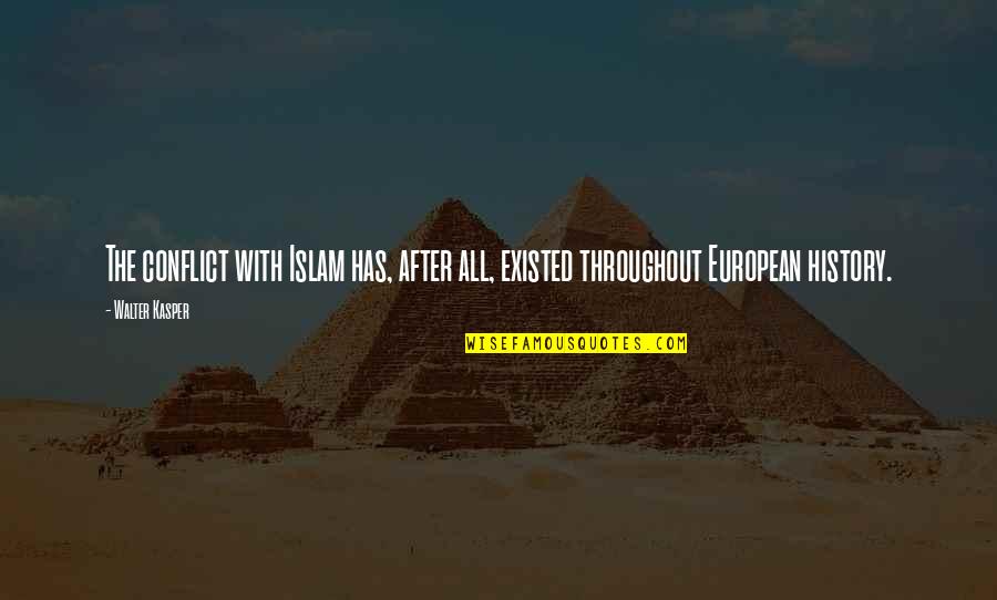 European History Quotes By Walter Kasper: The conflict with Islam has, after all, existed