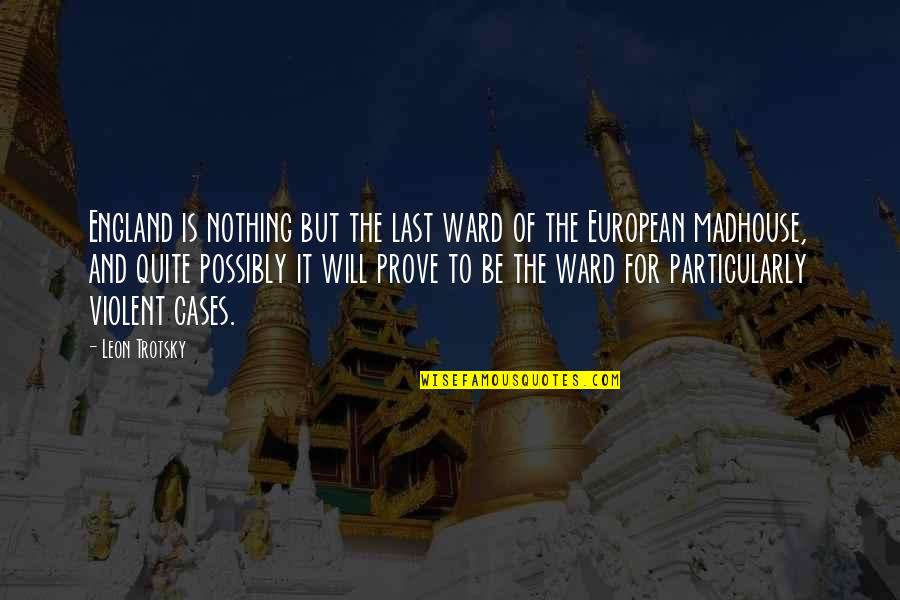 European It Quotes By Leon Trotsky: England is nothing but the last ward of