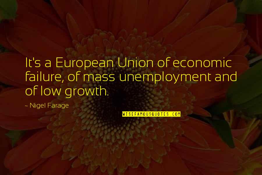 European It Quotes By Nigel Farage: It's a European Union of economic failure, of