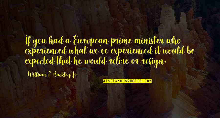 European It Quotes By William F. Buckley Jr.: If you had a European prime minister who
