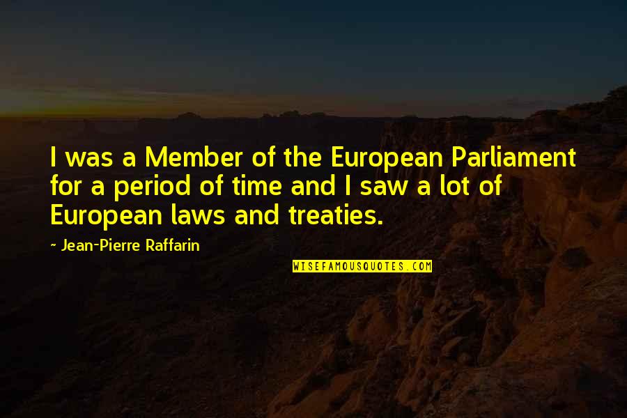 European Parliament Quotes By Jean-Pierre Raffarin: I was a Member of the European Parliament