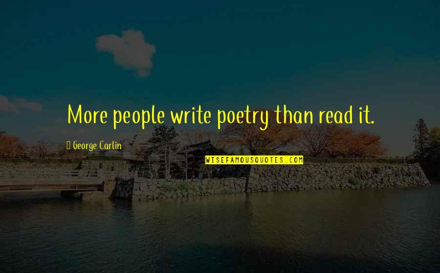 European Proverbs And Quotes By George Carlin: More people write poetry than read it.