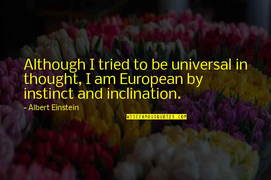 European Quotes By Albert Einstein: Although I tried to be universal in thought,